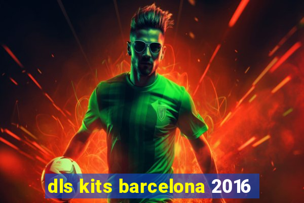 dls kits barcelona 2016